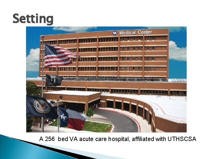 Setting A 256 bed VA acute care hospital, affiliated with UTHSCSA 