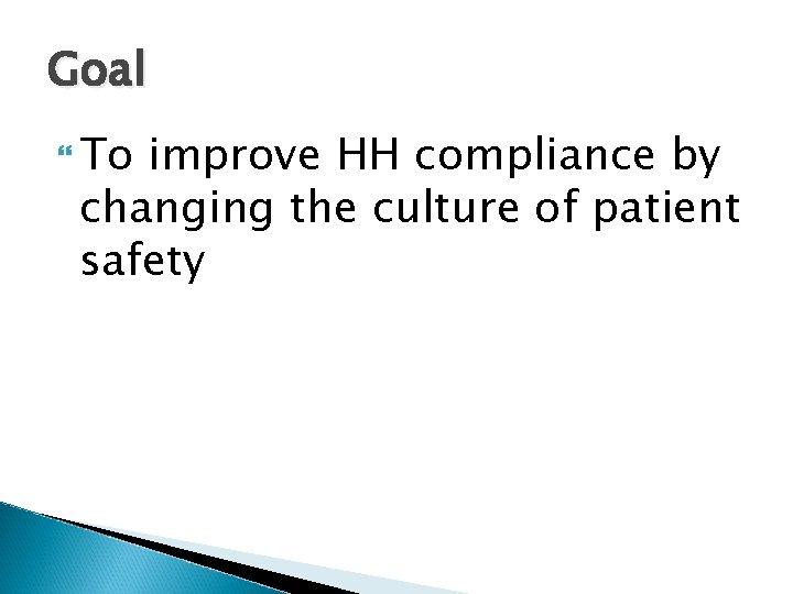Goal To improve HH compliance by changing the culture of patient safety 