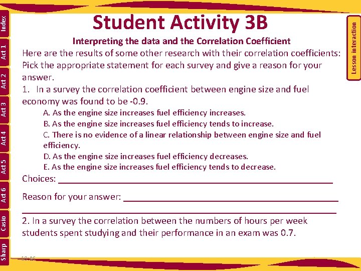 A. As the engine size increases fuel efficiency increases. B. As the engine size