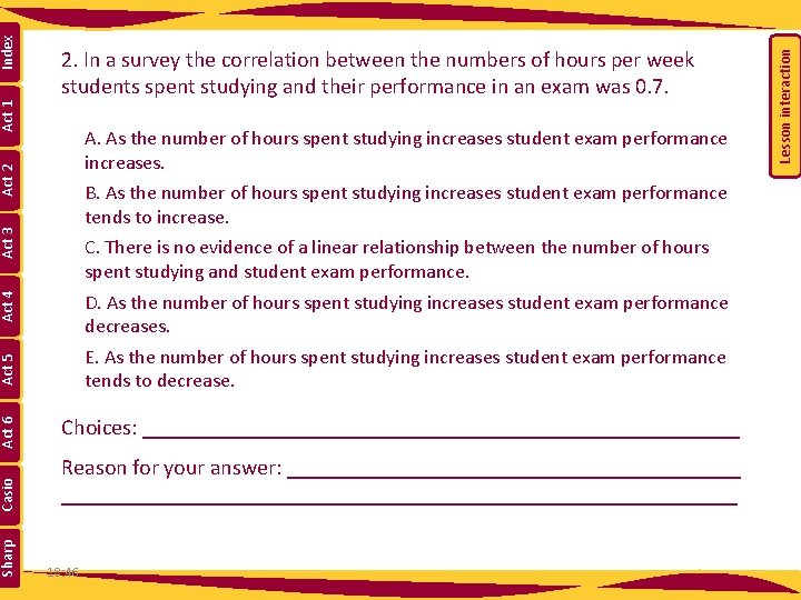 Act 2 A. As the number of hours spent studying increases student exam performance