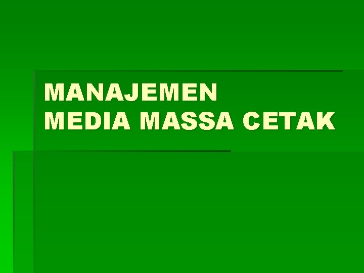 MANAJEMEN MEDIA MASSA CETAK 