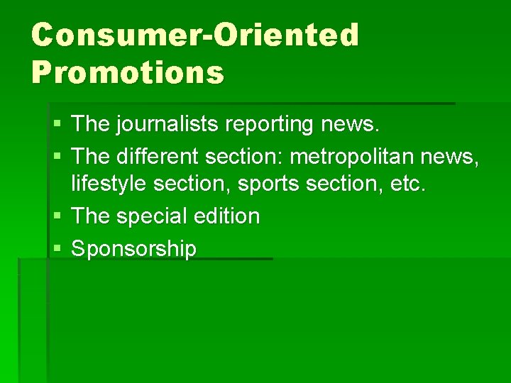 Consumer-Oriented Promotions § The journalists reporting news. § The different section: metropolitan news, lifestyle