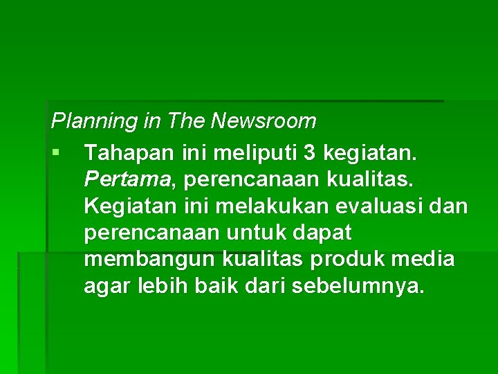 Planning in The Newsroom § Tahapan ini meliputi 3 kegiatan. Pertama, perencanaan kualitas. Kegiatan