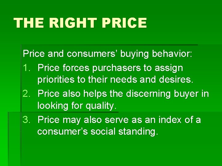 THE RIGHT PRICE Price and consumers’ buying behavior: 1. Price forces purchasers to assign