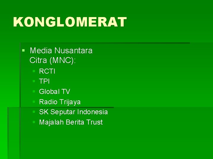 KONGLOMERAT § Media Nusantara Citra (MNC): § § § RCTI TPI Global TV Radio