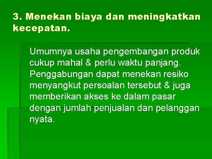 3. Menekan biaya dan meningkatkan kecepatan. Umumnya usaha pengembangan produk cukup mahal & perlu