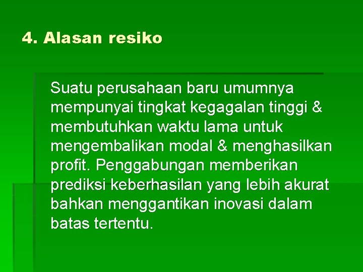 4. Alasan resiko Suatu perusahaan baru umumnya mempunyai tingkat kegagalan tinggi & membutuhkan waktu