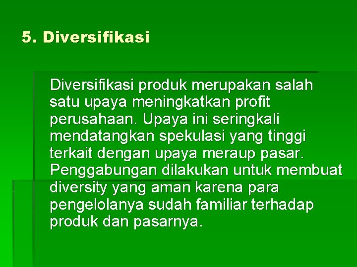 5. Diversifikasi produk merupakan salah satu upaya meningkatkan profit perusahaan. Upaya ini seringkali mendatangkan