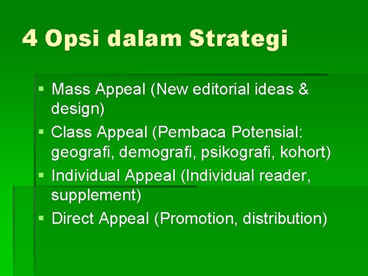 4 Opsi dalam Strategi § Mass Appeal (New editorial ideas & design) § Class