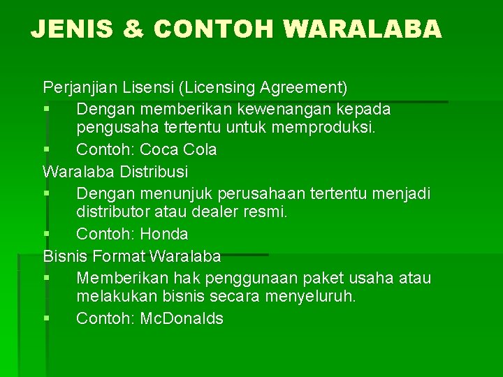 JENIS & CONTOH WARALABA Perjanjian Lisensi (Licensing Agreement) § Dengan memberikan kewenangan kepada pengusaha