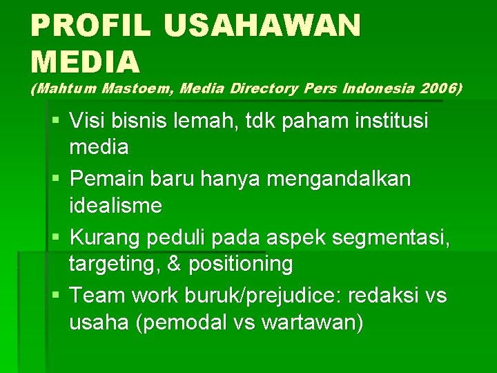 PROFIL USAHAWAN MEDIA (Mahtum Mastoem, Media Directory Pers Indonesia 2006) § Visi bisnis lemah,