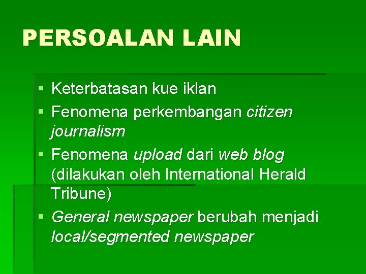 PERSOALAN LAIN § Keterbatasan kue iklan § Fenomena perkembangan citizen journalism § Fenomena upload