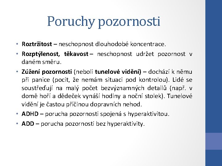 Poruchy pozornosti • Roztržitost – neschopnost dlouhodobé koncentrace. • Rozptýlenost, těkavost – neschopnost udržet