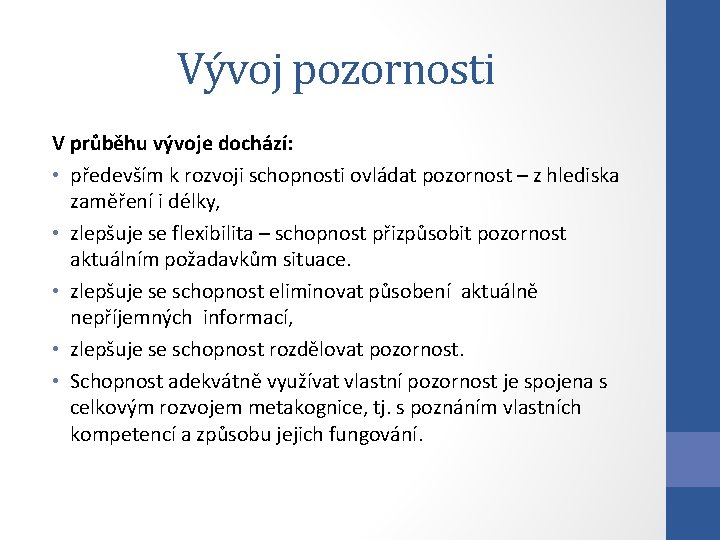 Vývoj pozornosti V průběhu vývoje dochází: • především k rozvoji schopnosti ovládat pozornost –