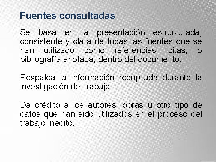 Fuentes consultadas Se basa en la presentación estructurada, consistente y clara de todas las