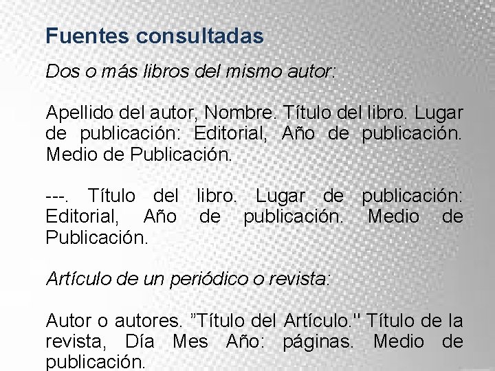 Fuentes consultadas Dos o más libros del mismo autor: Apellido del autor, Nombre. Título