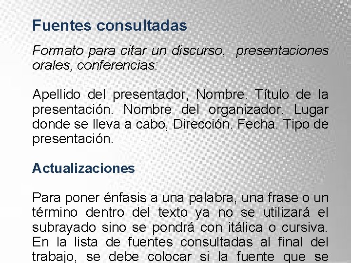 Fuentes consultadas Formato para citar un discurso, presentaciones orales, conferencias: Apellido del presentador, Nombre.