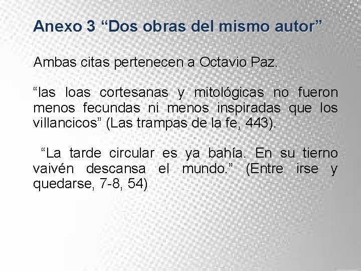 Anexo 3 “Dos obras del mismo autor” Ambas citas pertenecen a Octavio Paz. “las