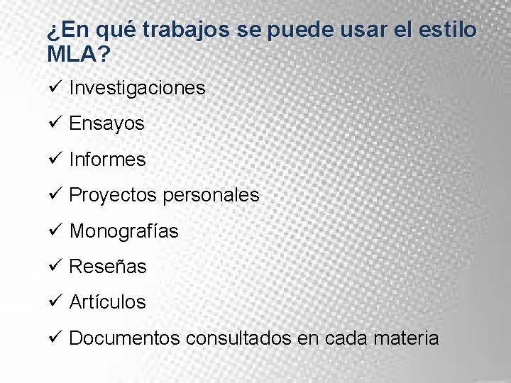 ¿En qué trabajos se puede usar el estilo MLA? ü Investigaciones ü Ensayos ü