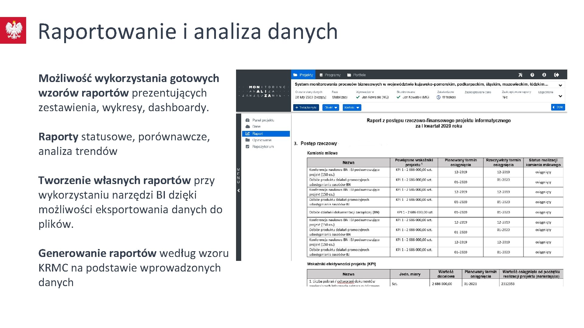 Raportowanie i analiza danych Możliwość wykorzystania gotowych wzorów raportów prezentujących zestawienia, wykresy, dashboardy. Raporty