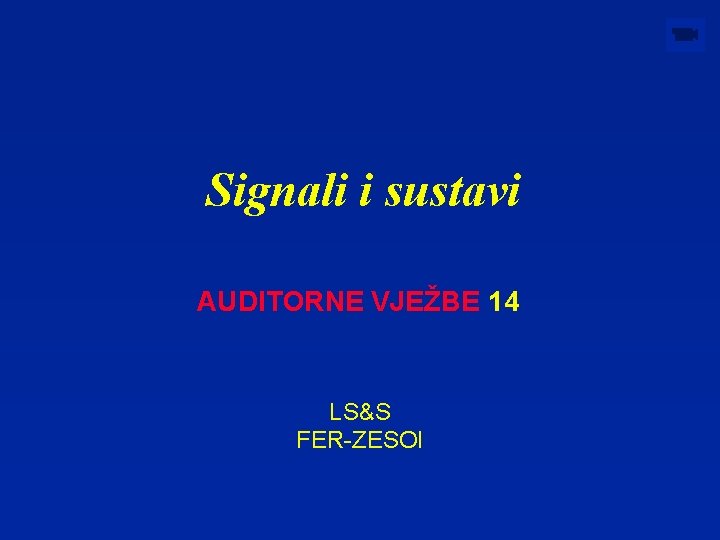 Signali i sustavi AUDITORNE VJEŽBE 14 LS&S FER-ZESOI 