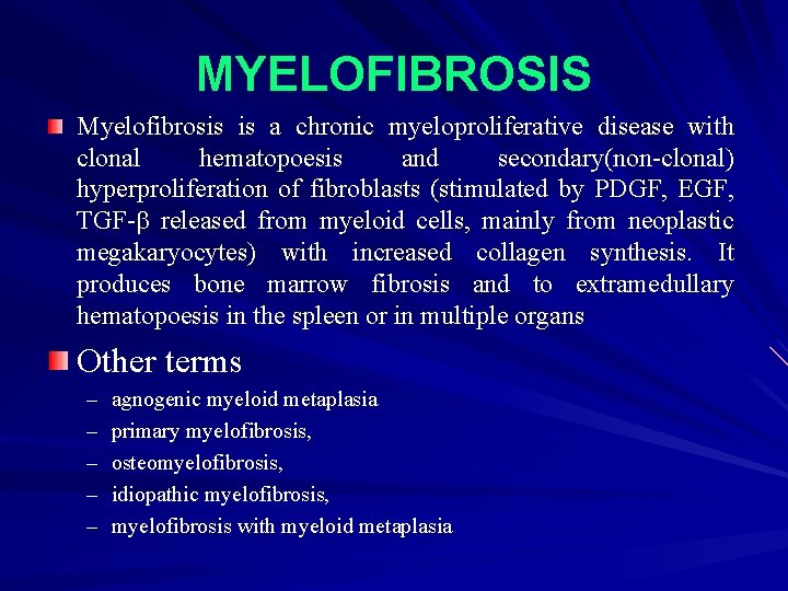 MYELOFIBROSIS Myelofibrosis is a chronic myeloproliferative disease with clonal hematopoesis and secondary(non-clonal) hyperproliferation of