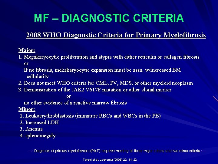 MF – DIAGNOSTIC CRITERIA 2008 WHO Diagnostic Criteria for Primary Myelofibrosis Major: 1. Megakaryocytic