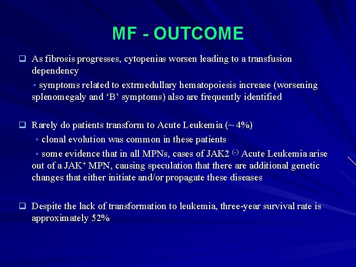 MF - OUTCOME q As fibrosis progresses, cytopenias worsen leading to a transfusion dependency