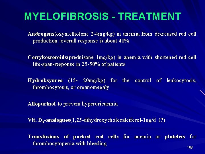 MYELOFIBROSIS - TREATMENT Androgens(oxymetholone 2 -4 mg/kg) in anemia from decreased red cell production