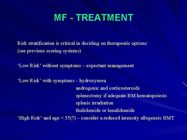 MF - TREATMENT Risk stratification is critical in deciding on therapeutic options (see previous