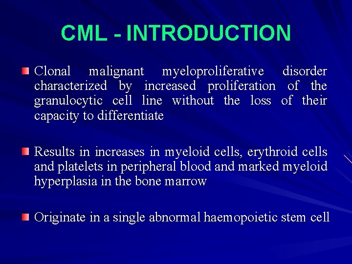 CML - INTRODUCTION Clonal malignant myeloproliferative disorder characterized by increased proliferation of the granulocytic