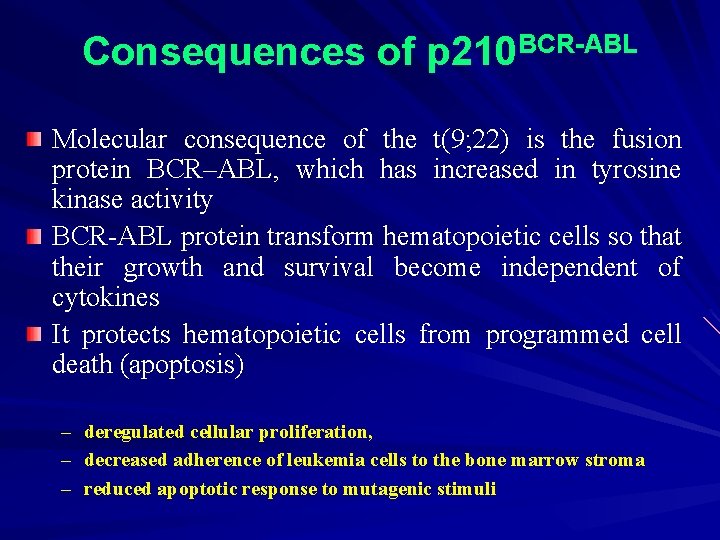 Consequences of p 210 BCR-ABL Molecular consequence of the t(9; 22) is the fusion