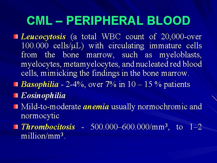 CML – PERIPHERAL BLOOD Leucocytosis (a total WBC count of 20, 000 -over 100.