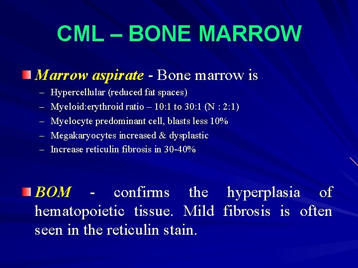 CML – BONE MARROW Marrow aspirate - Bone marrow is – – – Hypercellular
