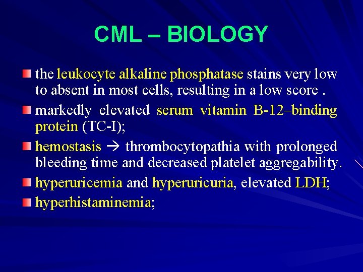 CML – BIOLOGY the leukocyte alkaline phosphatase stains very low to absent in most