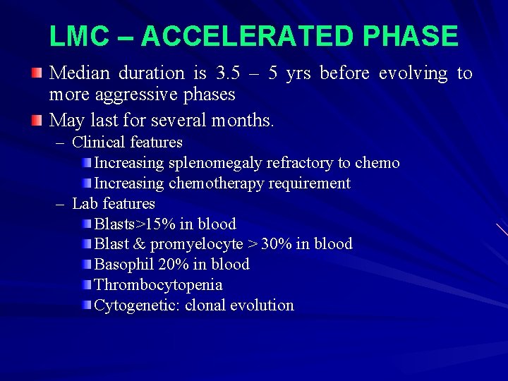 LMC – ACCELERATED PHASE Median duration is 3. 5 – 5 yrs before evolving