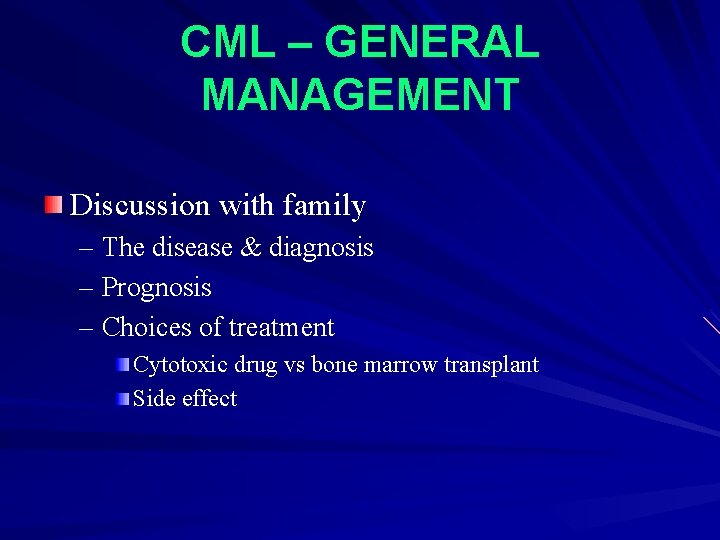 CML – GENERAL MANAGEMENT Discussion with family – The disease & diagnosis – Prognosis