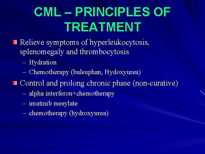 CML – PRINCIPLES OF TREATMENT Relieve symptoms of hyperleukocytosis, splenomegaly and thrombocytosis – Hydration