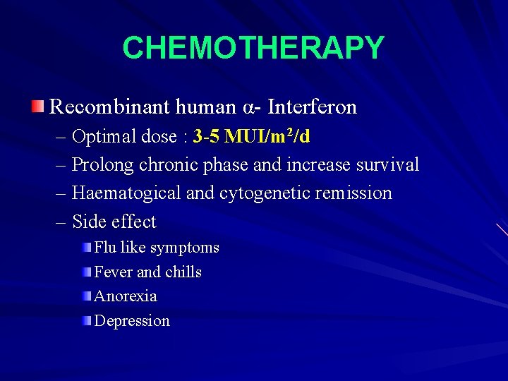 CHEMOTHERAPY Recombinant human α- Interferon – Optimal dose : 3 -5 MUI/m 2/d –