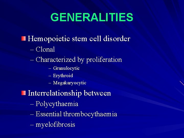 GENERALITIES Hemopoietic stem cell disorder – Clonal – Characterized by proliferation – Granulocytic –