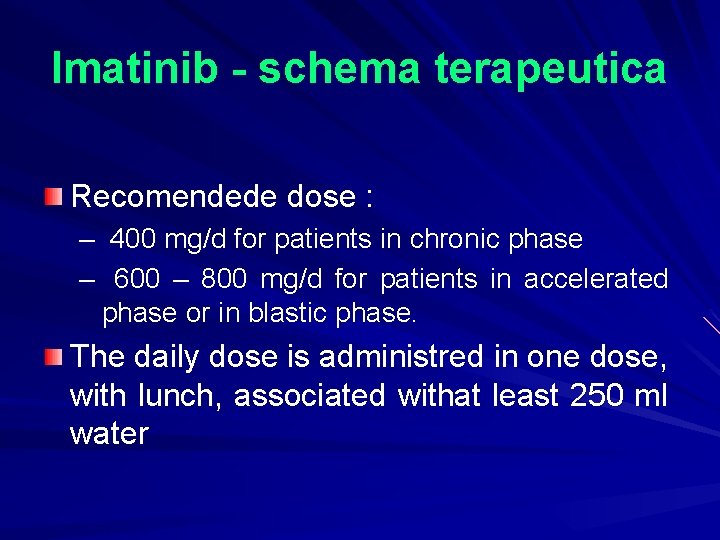 Imatinib - schema terapeutica Recomendede dose : – 400 mg/d for patients in chronic