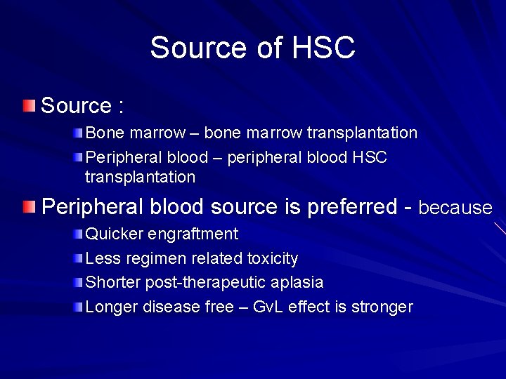 Source of HSC Source : Bone marrow – bone marrow transplantation Peripheral blood –