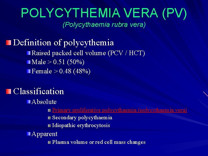 POLYCYTHEMIA VERA (PV) (Polycythaemia rubra vera) Definition of polycythemia Raised packed cell volume (PCV