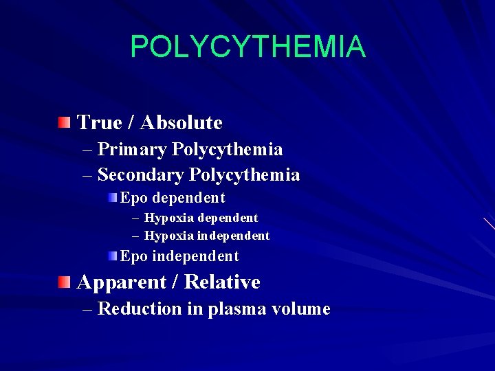 POLYCYTHEMIA True / Absolute – Primary Polycythemia – Secondary Polycythemia Epo dependent – Hypoxia