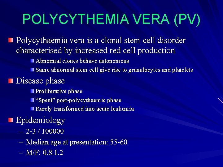 POLYCYTHEMIA VERA (PV) Polycythaemia vera is a clonal stem cell disorder characterised by increased