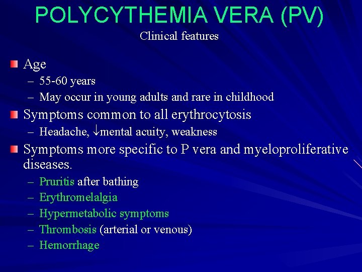 POLYCYTHEMIA VERA (PV) Clinical features Age – 55 -60 years – May occur in