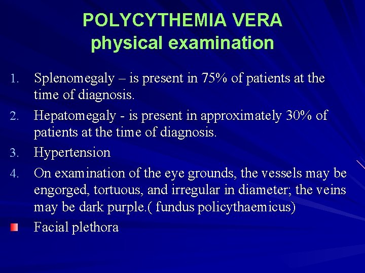 POLYCYTHEMIA VERA physical examination Splenomegaly – is present in 75% of patients at the