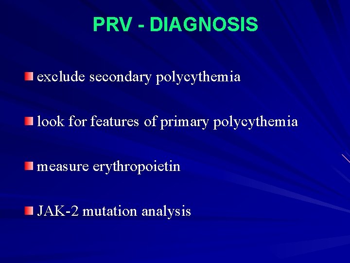 PRV - DIAGNOSIS exclude secondary polycythemia look for features of primary polycythemia measure erythropoietin