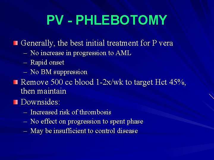 PV - PHLEBOTOMY Generally, the best initial treatment for P vera – No increase