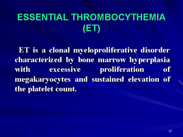 ESSENTIAL THROMBOCYTHEMIA (ET) ET is a clonal myeloproliferative disorder characterized by bone marrow hyperplasia